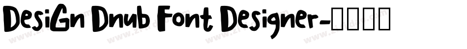 DesiGn Dnub Font Designer字体转换